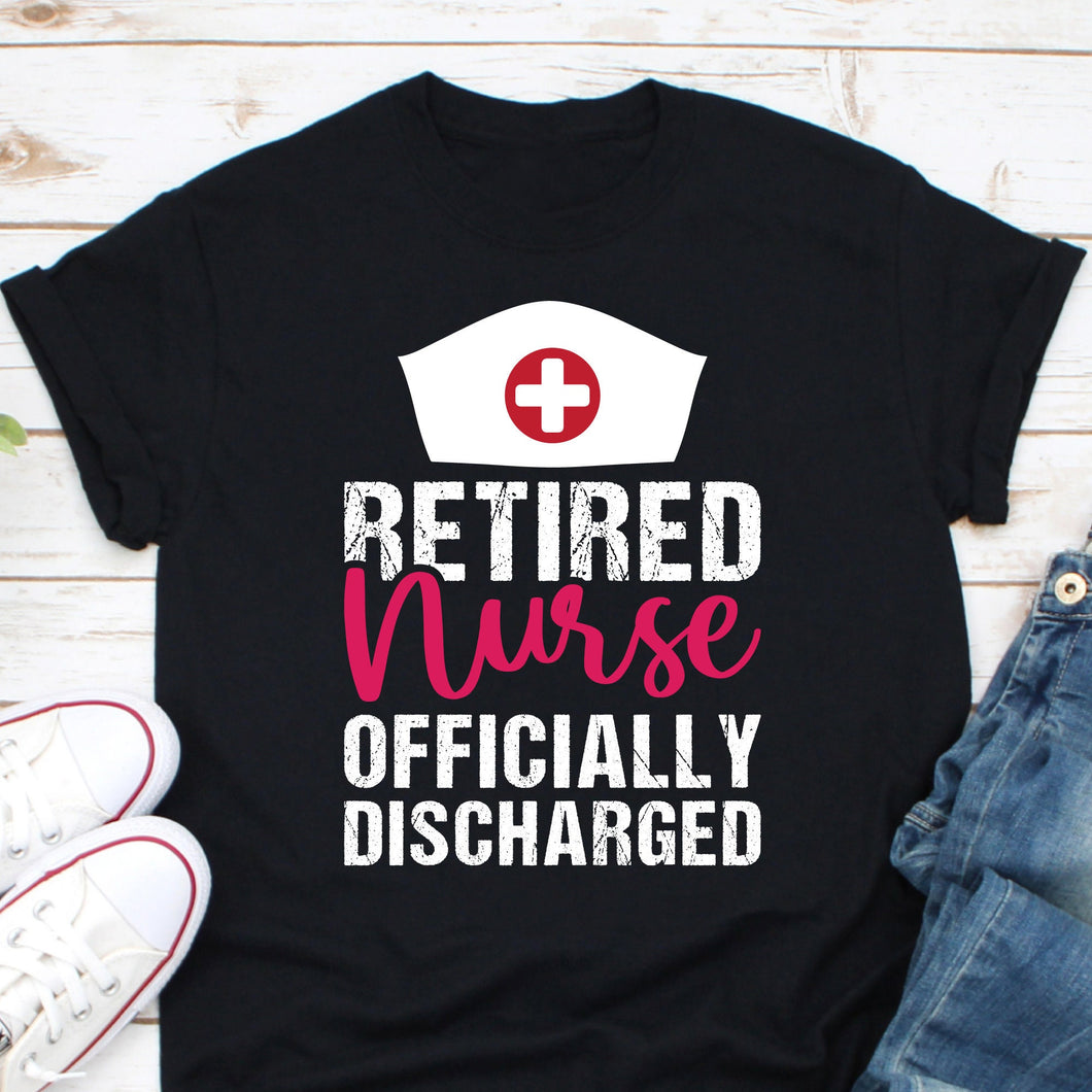 Retired Nurse Officially Discharged Shirt, Nurse Retirement Party Shirt, Nurse Life Shirt, Nursing Shirt