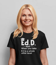 Load image into Gallery viewer, Ed.D When You Take B.S To A Whole Other Level Shirt, PhD Doctorate Shirt, PhD Student Shirt
