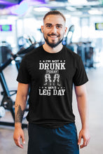 Load image into Gallery viewer, I&#39;m Not Drunk Today Was Leg Day Shirt, Gym Workout Shirt, Exercise Shirt, Leg Day Shirt
