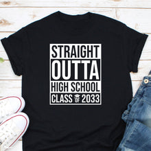 Load image into Gallery viewer, Straight Outta High School Class Of 2033 Shirt, Senior 2033 Shirt, 2033 Graduation Shirt
