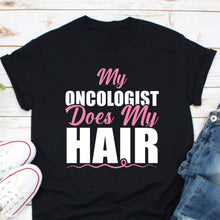 Load image into Gallery viewer, My Oncologist Does My Hair Shirt, Breast Cancer Shirt, Breast Cancer Survivor Shirt, Pink Ribbon Shirt
