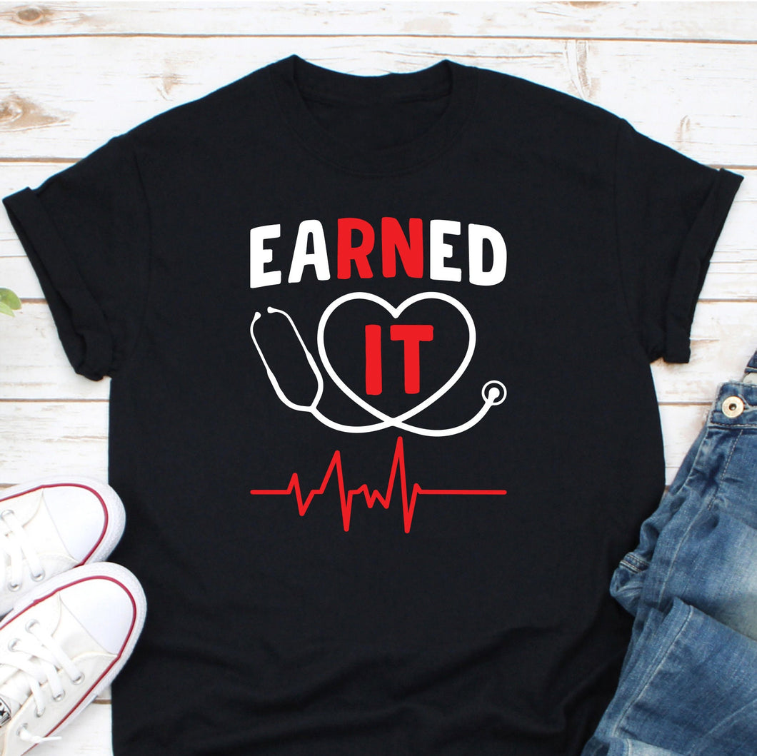 Earned It Shirt, Nurse Graduation Shirt, Nursing Graduation Student Shirt, Nurse Graduate Shirt