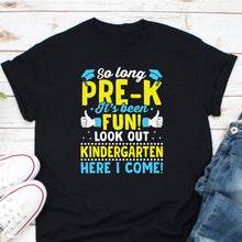 Load image into Gallery viewer, So Long Pre-k It Is Been Fun Look Out Kindergarten Here I Come Shirt, 1st Grade Shirt
