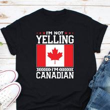 Load image into Gallery viewer, I&#39;m Not Yelling I&#39;m Canadian Shirt, Canadian Flag Shirt, Canada Pride Shirt, Canada Day Shirt, Proud Canadian
