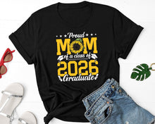 Load image into Gallery viewer, Proud Mom Of A Class Of 2026 Graduate Shirt, Mom Graduation shirt, Proud Grad Mom Shirt
