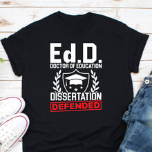 Load image into Gallery viewer, EdD Doctor Of Education Dissertation Defended Shirt, Doctorate Graduation Shirt, EdD Shirt
