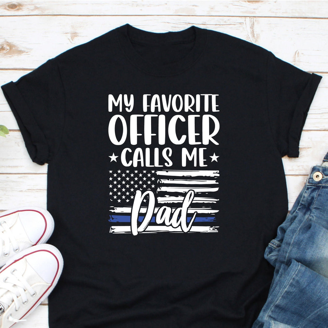 My Favorite Officer Calls Me Dad Shirt, Police Office Shirt, Police Blue Line Shirt, Cop Dad Shirt