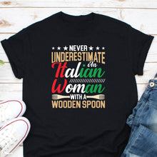 Load image into Gallery viewer, Never Underestimate An Italian Woman With A Wooden Spoon Shirt, Italy Woman Shirt, I&#39;m Italian Shirt

