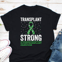 Load image into Gallery viewer, Transplant Strong Shirt, Liver Transplant Shirt, Transplant Survivor Shirt, Organ Recipient Shirt
