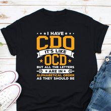 Load image into Gallery viewer, I Have CDO It&#39;s Like OCD Shirt, Obsessive Compulsive Disorder Shirt, Mental Health Awareness
