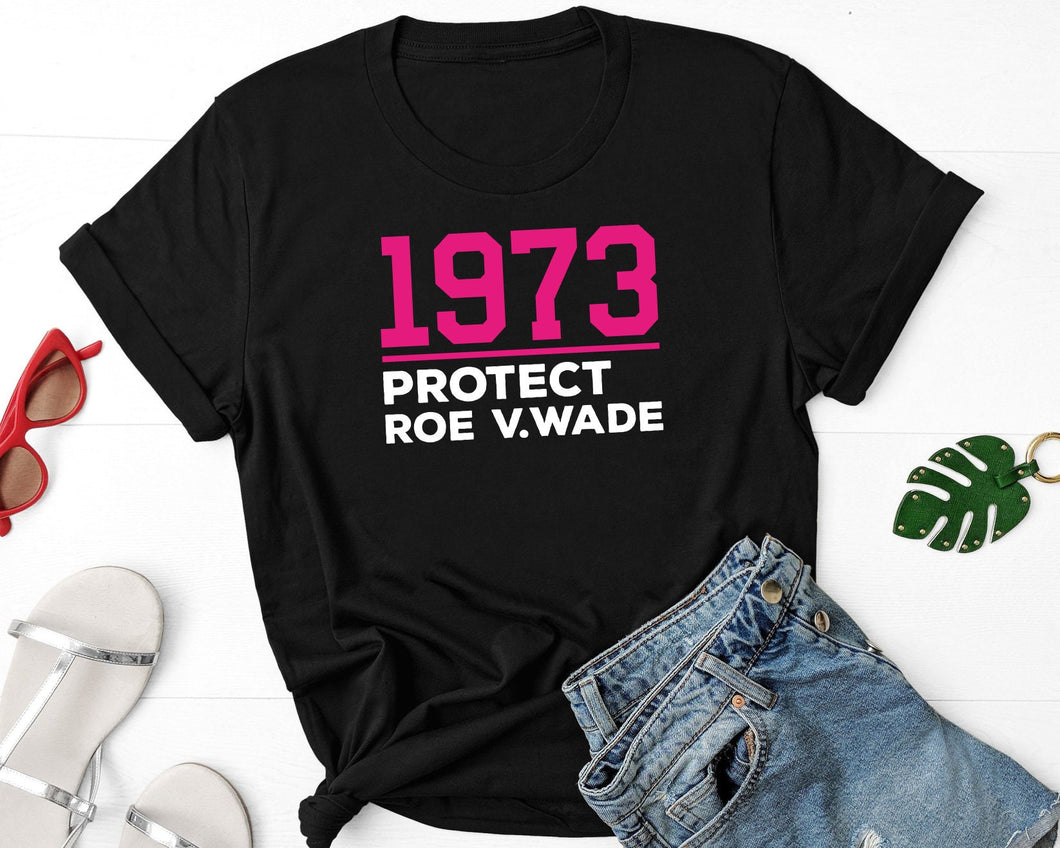1973 Protect Roe v Wade Shirt, Women's Rights Support Shirt, Pro Choice Shirt, Women Empowerment Shirt