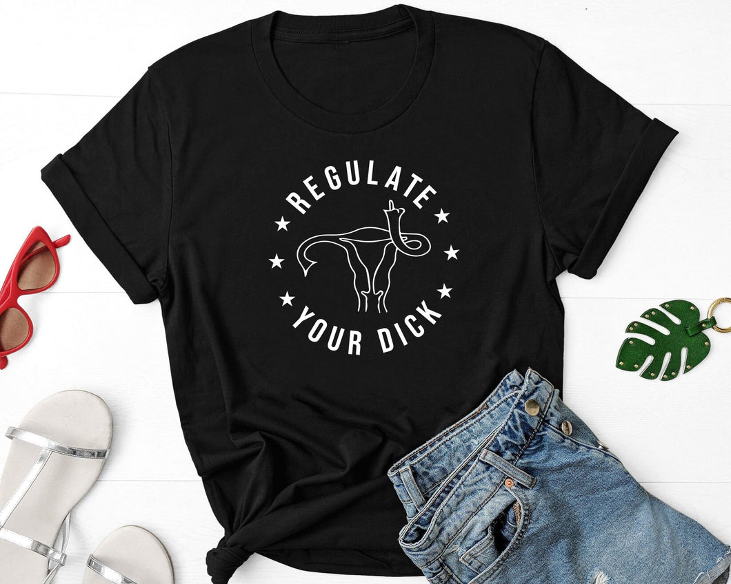 Regulate Your Dick Shirt, Abortion Is Healthcare, Protect Roe v Wade Shirt, Uterus Rights Tee