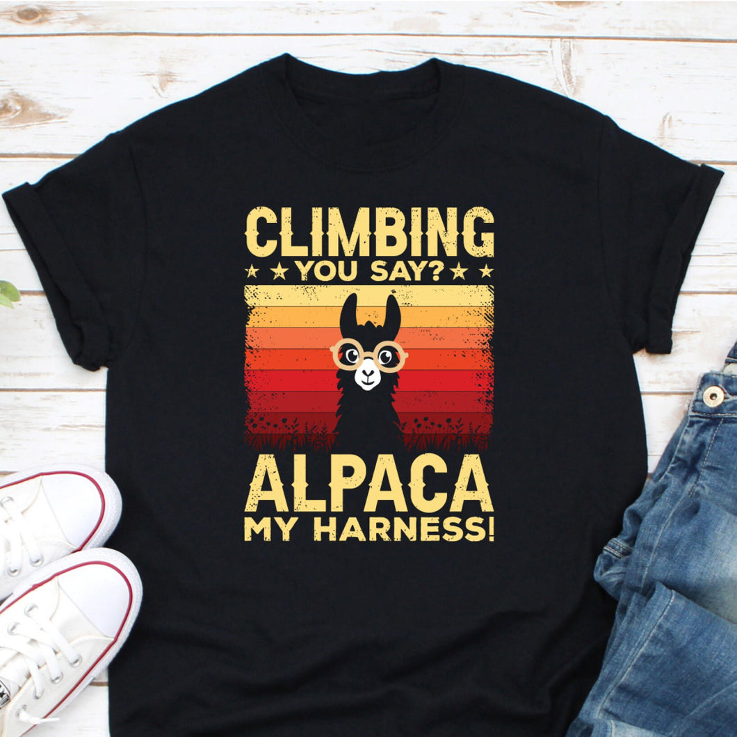 Climbing You Say Alpaca My Harness Shirt, Alpacas Animal Climb Lover Shirt, Rock Boulder Shirt