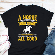 Load image into Gallery viewer, A Horse Will Never Break Your Heart Shirt, Horse Owner Shirt, Equestrian Shirt, Horse Lover Shirt
