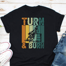 Load image into Gallery viewer, Turn And Burn Shirt, Barrel Racing Shirt, Barrel Racer Shirt, Love Horse Shirt, Love Barrel Racing
