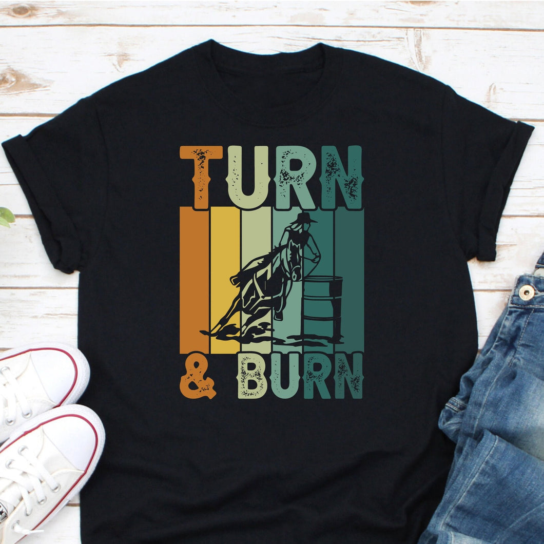 Turn And Burn Shirt, Barrel Racing Shirt, Barrel Racer Shirt, Love Horse Shirt, Love Barrel Racing