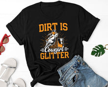 Load image into Gallery viewer, Dirt Is Cowgirl Glitter Shirt, Barrel Racer Shirt, Horse Racer Shirt, Barrel Racing Shirt, Cowgirl Shirt
