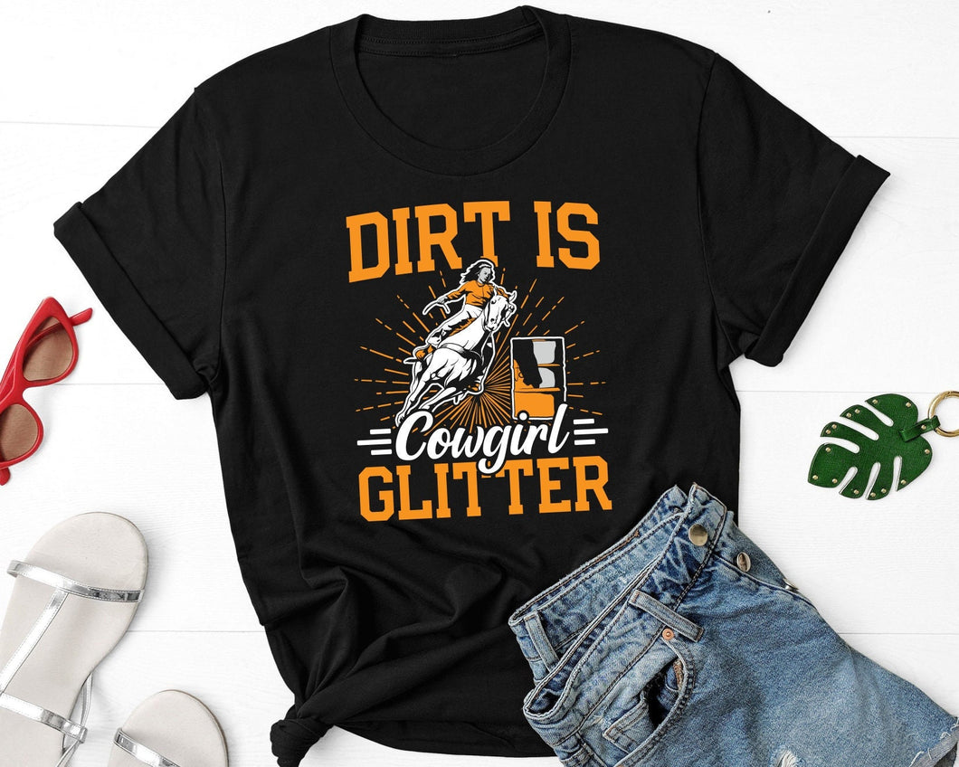 Dirt Is Cowgirl Glitter Shirt, Barrel Racer Shirt, Horse Racer Shirt, Barrel Racing Shirt, Cowgirl Shirt