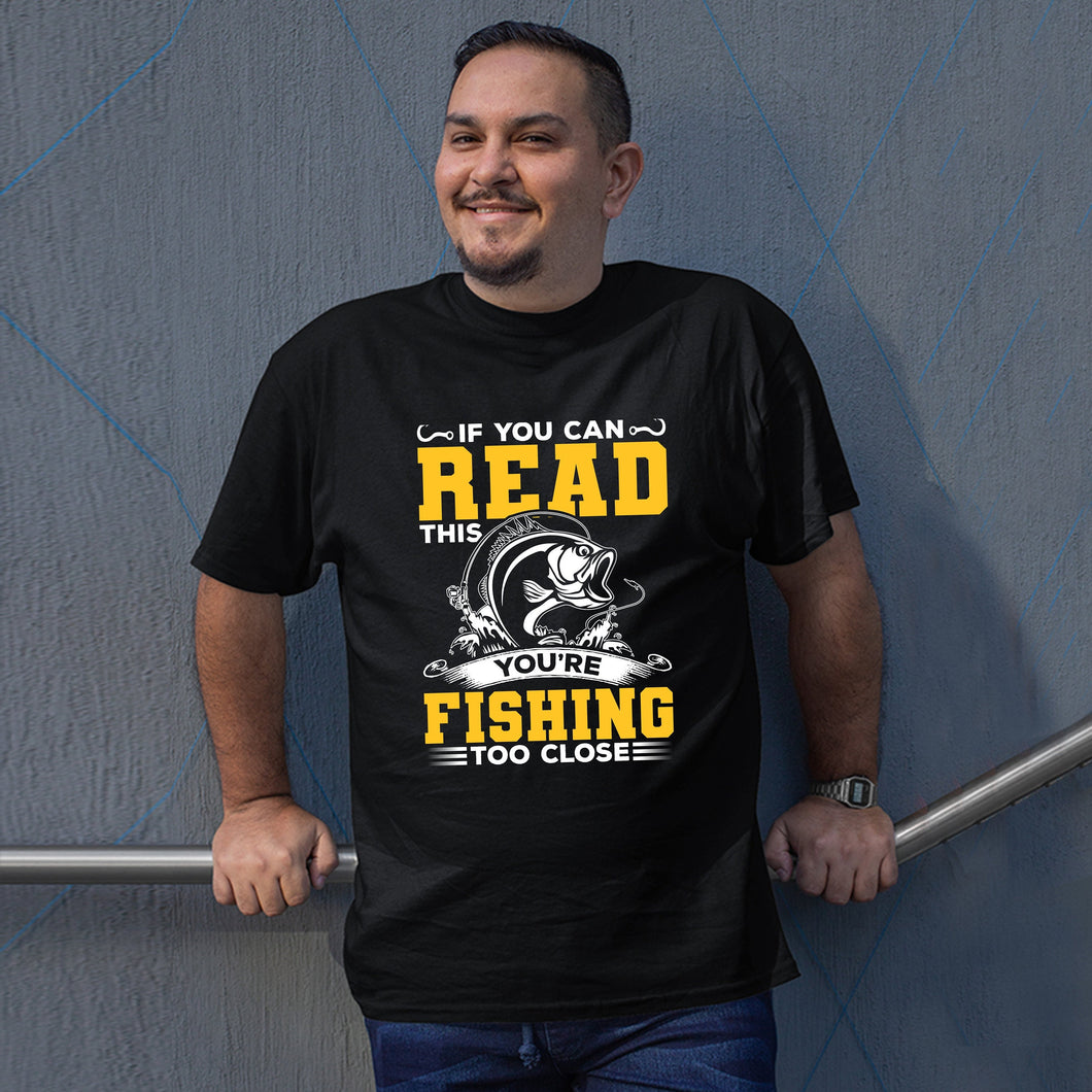 If You Can Read This You're Fishing Too Close Shirt, Fishing Shirt, Fishing Gift, Fishing Hobby Shirt