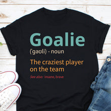 Load image into Gallery viewer, Goalie Definition Shirt, Goalie Shirt, Soccer Player Shirt, Hockey Fan Shirt, Gear Goalkeeper Shirt
