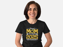 Load image into Gallery viewer, Proud Mom Of A Class Of 2025 Graduate Shirt, 2025 Graduation Mom Shirt, Mom Graduate Gift
