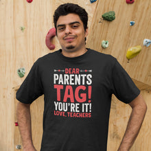 Load image into Gallery viewer, Dear Parents Tag You&#39;re It Shirt, Teacher Shirt, End Of School Shirt, Back To School Shirt
