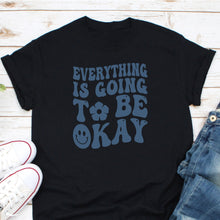 Load image into Gallery viewer, Everything Is Going To Be Okay Shirt, Optimist Shirt, Everything Will Be OK Shirt, I Am Good Shirt
