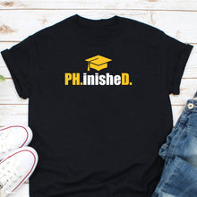 Load image into Gallery viewer, Phinished Shirt, PhD Finished Shirt, Doctorate Degree Shirt, PhD Graduation Shirt, PhD Shirt
