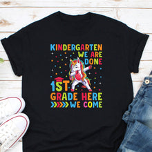 Load image into Gallery viewer, Kindergarten We Are Done 1st Grade Here We Come Shirt, First Grader Shirt, 1st Grader Shirt, Look Out 1st Grade
