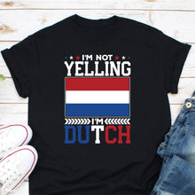 Load image into Gallery viewer, I&#39;m Not Yelling I&#39;m Dutch Shirt, German Shirt, German Gift, Germany Shirt, Dutch Pride Shirt

