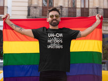 Load image into Gallery viewer, Uh Oh The Heteros Are Upseteros Shirt, Gay Pride Shirt, LGBTQ Shirt, Gay Agenda Shirt
