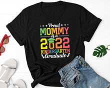 Load image into Gallery viewer, Proud Mommy Of A 2022 Kindergarten Graduate Shirt, Proud Mom Shirt, Proud Grad Mom Shirt
