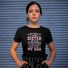 Load image into Gallery viewer, I&#39;d Walk Through Fire For You Sister Shirt, Funny Sister Shirt, Sorority Shirt, Like Sister Shirt
