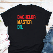 Load image into Gallery viewer, Bachelor Master Dr. Shirt, Doctorate Degree Shirt, Master Graduation Shirt, Bachelor Graduation Shirt
