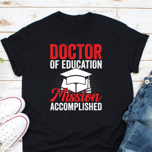 Load image into Gallery viewer, Doctor Of Education Mission Accomplished Shirt, EdD Shirt, Doctorate Graduation Shirt, EdD Gift
