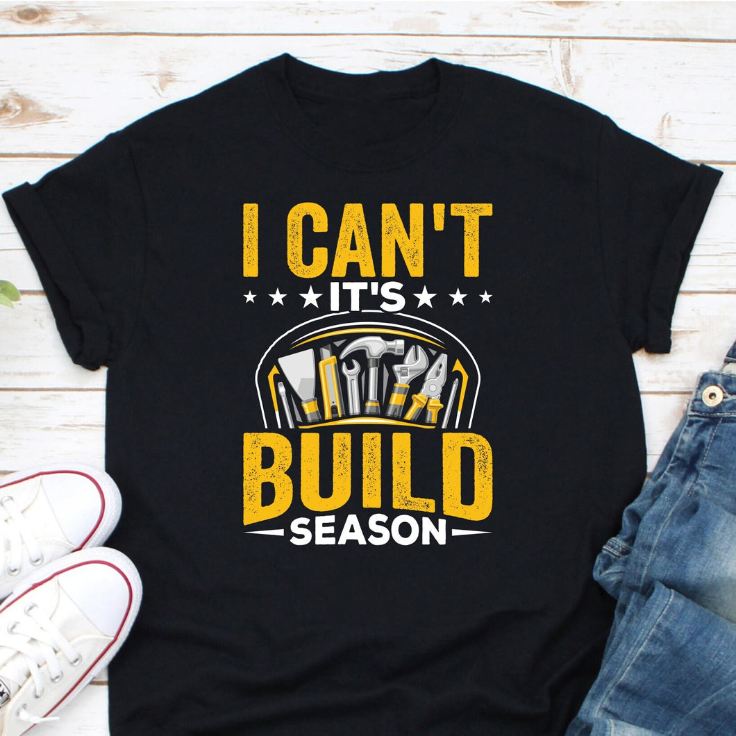 I Can't It's Build Season Shirt, Futuristic Robot Shirt, Robot Lovers Shirt, Robotics Team Shirt, First Robotics Shirt