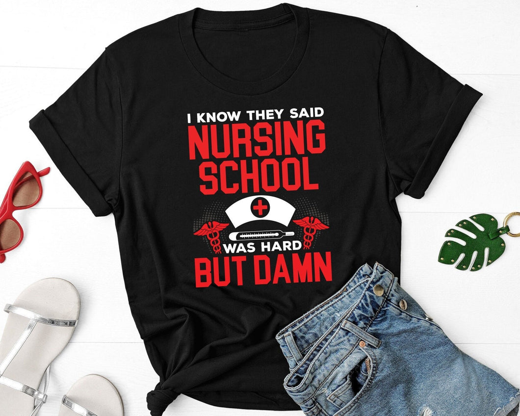 I Know They Said Nursing School Was Hard But Damn Shirt, Nursing School Shirt, Nurse Week Shirt