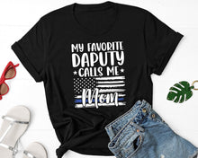 Load image into Gallery viewer, My Favorite Deputy Calls Me Mom Shirt, Police Mom Shirt, Policeman Mom Shirt, Trooper Mom Shirt
