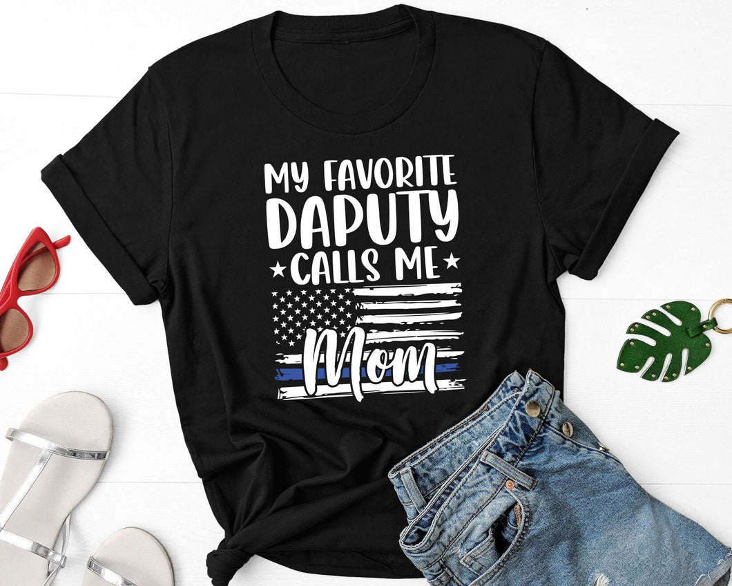 My Favorite Deputy Calls Me Mom Shirt, Police Mom Shirt, Policeman Mom Shirt, Trooper Mom Shirt