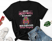 Load image into Gallery viewer, Never Underestimate A Women Who Survived Brain Surgery Shirt, Brain Cancer Shirt, Brain Tumor Shirt
