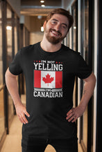 Load image into Gallery viewer, I&#39;m Not Yelling I&#39;m Canadian Shirt, Canadian Flag Shirt, Canada Pride Shirt, Canada Day Shirt, Proud Canadian
