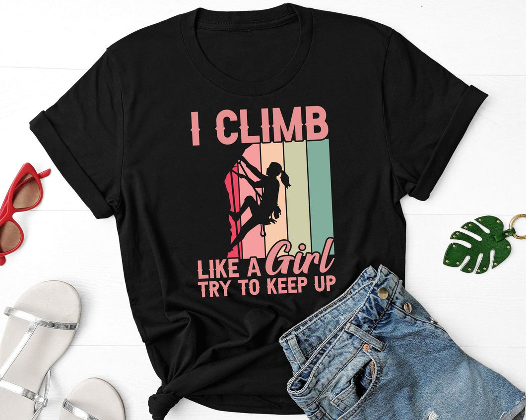 I Climb Like A Girl Try To Keep Up Shirt, Rock Climbing Shirt, Mountain Bouldering Shirt