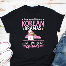 Load image into Gallery viewer, I Am Not Addicted To Korean Dramas Shirt, K-Drama Addict Shirt, Korean Style Shirt, Korean Series Shirt
