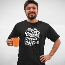 Load image into Gallery viewer, My Coffee Needs Coffee Shirt, Coffee Lovers Shirt, Coffee Before Talkie, I Like Coffee Shirt
