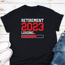 Load image into Gallery viewer, Retirement 2023 Loading Shirt, To Be Retired Shirt, Retiring In 2023 Shirt, Retired Life Shirt

