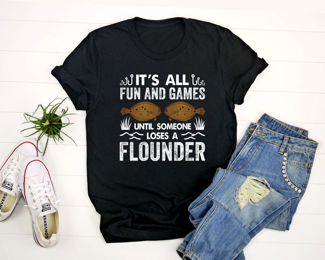 It's All Fun And Games Until Someone Loses A Flounder shirt, Flounder Fishing Shirt, Fluke Fishing Shirt