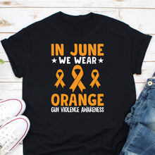 Load image into Gallery viewer, In June We Wear Orange Gun Violence Awareness Shirt, Texas Shooting Shirt, Anti Gun Shirt
