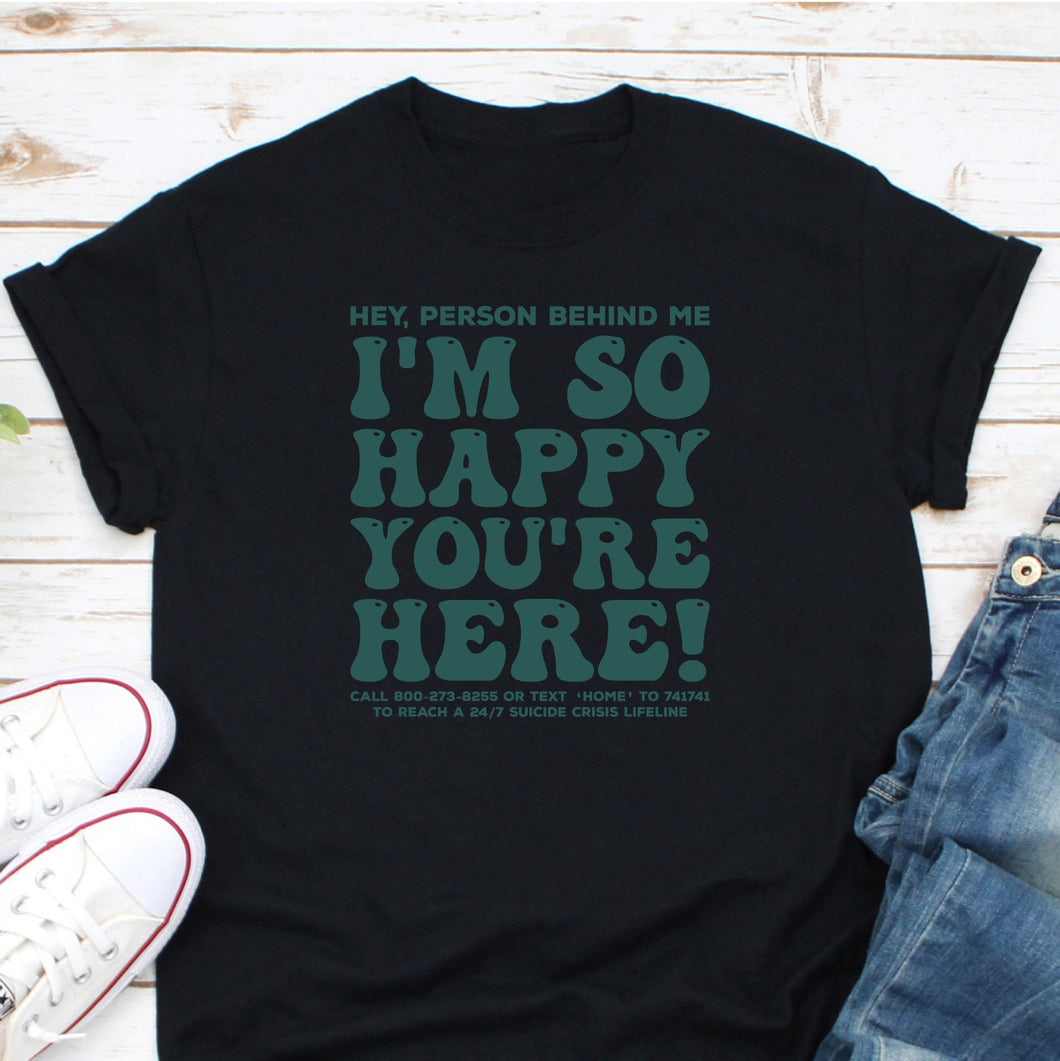 I'm So Happy You're Here Shirt, Mental Health Matters Shirt, Neurodivergence Shirt, Suicide Awareness Shirt