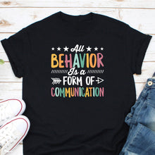 Load image into Gallery viewer, All Behavior Is A Form Of Communication Shirt, Special Education Teacher Shirt, Neurodiversity Shirt
