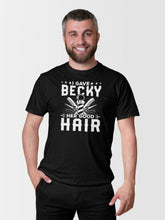 Load image into Gallery viewer, I Gave Becky Her Good Hair Shirt, Hairstylist Shirt, Love Hairdresser Shirt, Beautician Shirt
